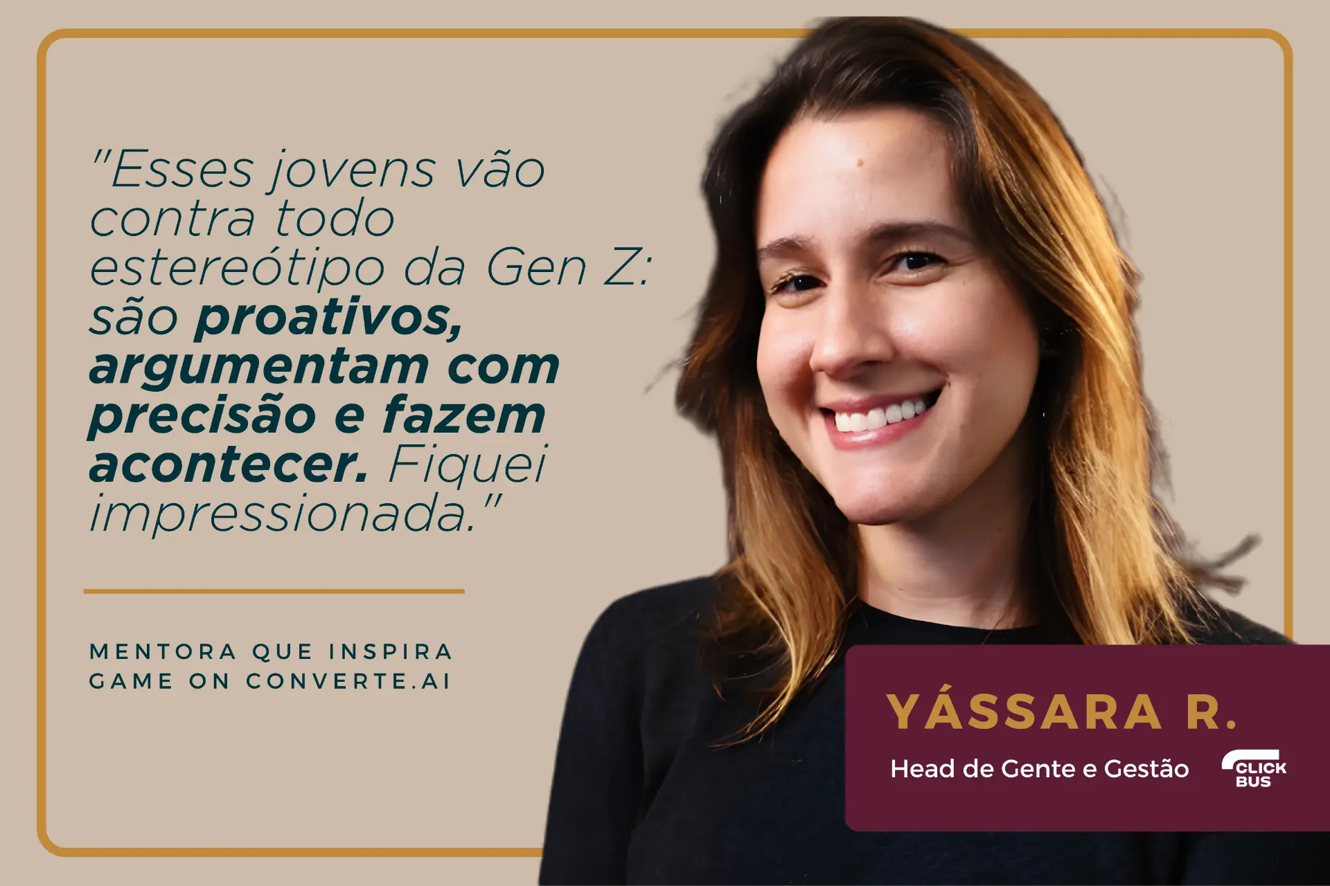 Depoimento de Yássara R., Head de Gente e Gestão na ClickBus: “Esses jovens vão contra todo estereótipo da Gen Z: são proativos, argumentam com precisão e fazem acontecer. Fiquei impressionada.”